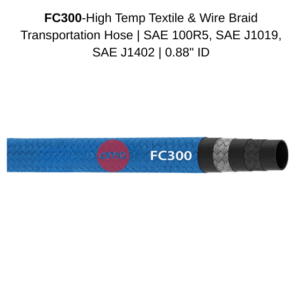 FC300-High Temp Textile & Wire Braid Transportation Hose | SAE 100R5, SAE J1019, SAE J1402 | 0.88" ID